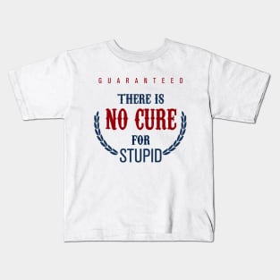 No Cure For Stupid Kids T-Shirt